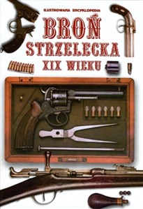 Broń strzelecka XIX wieku Ilustrowana encyklopedia - Księgarnia Niemcy (DE)