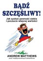 Bądź szczęśliwy Jak zyskać pewność siebie i poczucie własnej wartości - Andrew Matthews