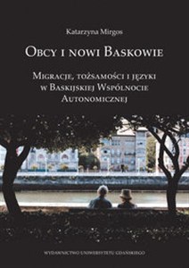 Obcy i nowi Baskowie Migracje, tożsamość i języki w Baskijskiej Wspólnocie Autonomicznej - Księgarnia Niemcy (DE)