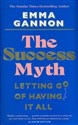 The Success Myth Our obsession with achievement is a trap. This is how to break free