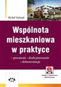 Wspólnota mieszkaniowa w praktyce Powstanie – funkcjonowanie – dokumentacja