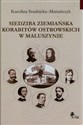 Siedziba ziemiańska Korabitów Ostrowskich w Maluszynie - Karolina Studnicka-Mariańczyk