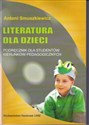 Literatura dla dzieci Podręcznik dla studentów kierunków pedagogicznych - Antoni Smuszkiewicz