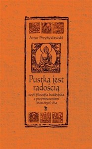 Pustka jest radością czyli filozofia buddyjska z przymrużeniem (trzeciego) oka