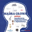 Mądra głowa. Polscy naukowcy, inżynierowie.... - Władysław Szupski