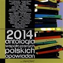 2014 Antologia współczesnych polskich opowiadań