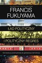 Ład polityczny i polityczny regres - Francis Fukuyama