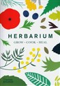 Herbarium: One Hundred Herbs Grow · Cook · Heal