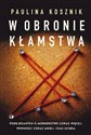 W obronie kłamstwa - Paulina Kosznik