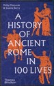 A History of Ancient Rome in 100 Lives  - Philip Matyszak, Joanne Berry