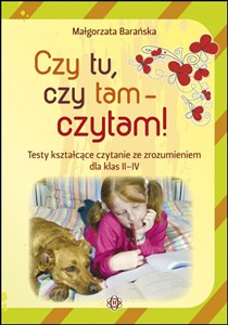 Czy tu, czy tam - czytam! Testy kształcące czytanie ze zrozumieniem dla klas II-IV