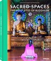 Sacred Spaces The Holy Sites Of Buddhism