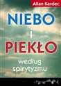 Niebo i piekło według spirytyzmu - Allan Kardec