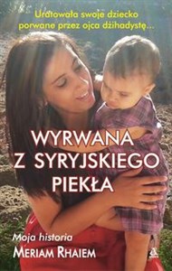 Wyrwana z syryjskiego piekła Moja historia