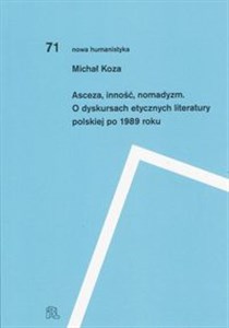 Asceza inność nomadyzm O dyskursach etycznych literatury polskiej po 1989 roku