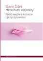 Metastazy rozkoszy Sześć esejów o kobiecie i przyczynowości - Slavoj Žižek