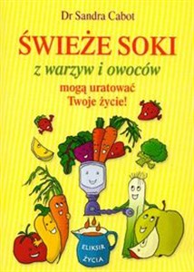 Świeże soki z warzyw i owoców mogą uratować Twoje życie - Księgarnia Niemcy (DE)