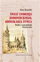 Świat Andrzeja Komanieckiego, kronikarza Żywca Studia z antropologii historycznej - Piotr Kowalski