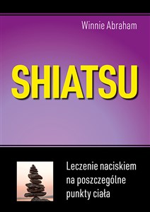 Shiatsu Leczenie naciskiem na poszczególne punkty ciała - Księgarnia UK