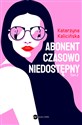 Abonent czasowo niedostępny - Katarzyna Kalicińska
