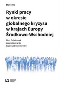 Rynki pracy w okresie globalnego kryzysu w krajach Europy Środkowo-Wschodniej