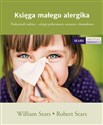 Księga małego alergika Podręcznik rodzica - alergie pokarmowe, wziewne i kontaktowe - William Sears, Robert Sears