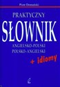 Praktyczny słownik angielsko - polski polsko - angielski + idiomy - Piotr Domański