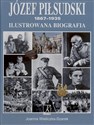 Józef Piłsudski 1867-1935 Ilustrowana biografia - Joanna Wieliczka-Szarek