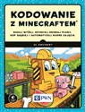 Kodowanie z Minecraftem. Buduj wyżej, szybciej zbieraj plony, kop głębiej i automatyzuj nudne zajęcia