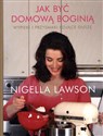 Jak być domową boginią Wypieki i przysmaki kojące duszę - Nigella Lawson