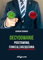 Decydowanie podstawową funkcją zarządzania - Zbigniew Ścibiorek