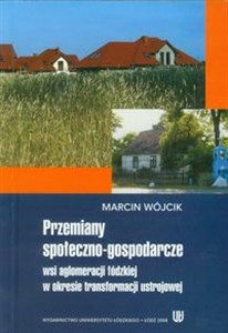 Przemiany społeczno-gospodarcze wsi aglomeracji łódzkiej w okresie transformacji ustrojowej