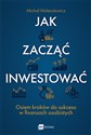 Jak zacząć inwestować? Osiem kroków do sukcesu w finansach osobistych