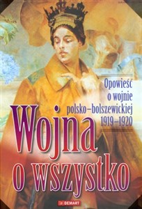 Wojna o wszystko Opowieść o wojnie polsko - bolszewickiej 1919-1920 - Księgarnia Niemcy (DE)