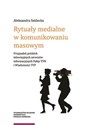 Rytuały medialne w komunikowaniu masowym - Aleksandra Seklecka