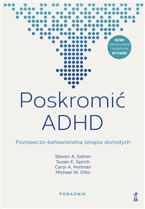 Poskromić ADHD Poznawczo-behawioralna terapia dorosłych Poradnik 