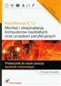 Kwalifikacja E.12 Montaż i eksploatacja komputerów osobistych oraz urządzeń peryferyjnych Podręcznik do nauki zawodu technik informatyk