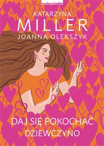 Daj się pokochać dziewczyno Poznaj sekret udanych relacji - Księgarnia Niemcy (DE)