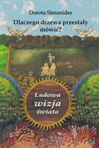 Dlaczego drzewa przestały mówić Ludowa wizja świata - Księgarnia UK