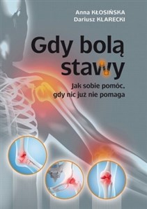 Gdy bolą stawy Jak sobie pomóc, gdy nic już nie pomaga - Księgarnia UK