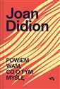 Powiem wam co o tym myślę - Joan Didion