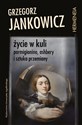 Życie w kuli Parmigianino, Ashbery i sztuka przemiany - Grzegorz Jankowicz