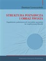 Struktura poznawcza i obraz świata Zagadnienie podmiotowych warunków poznania we współczesnej filozofii