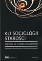 Ku socjologii starości  - Janusz Mucha, Łukasz Krzyżowski