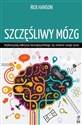 Szczęśliwy mózg Wykorzystaj odkrycia neuropsychologii, by zmienić swoje życie