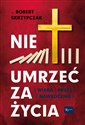 Nie umrzeć za życia Wiara Krzyż Nawrócenie