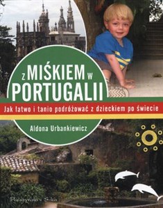 Z Miśkiem w Portugalii Jak łatwo i tanio podróżować z dzieckiem po świecie