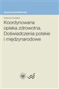 Koordynowana opieka zdrowotna Doświadczenia polskie i międzynarodowe