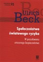 Społeczeństwo światowego ryzyka W poszukiwaniu światowegio bezpieczeństwa