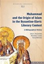 Muhammad and the Origin of Islam in the Byzantine-Slavic Literary Context A Bibliographical History - Zofia A. Brzozowska, Mirosław J. Leszka, Teresa Wolińska
